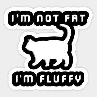 I'm Not Fat I'm Fluffy Funny Sarcastic Cat Lover Sticker